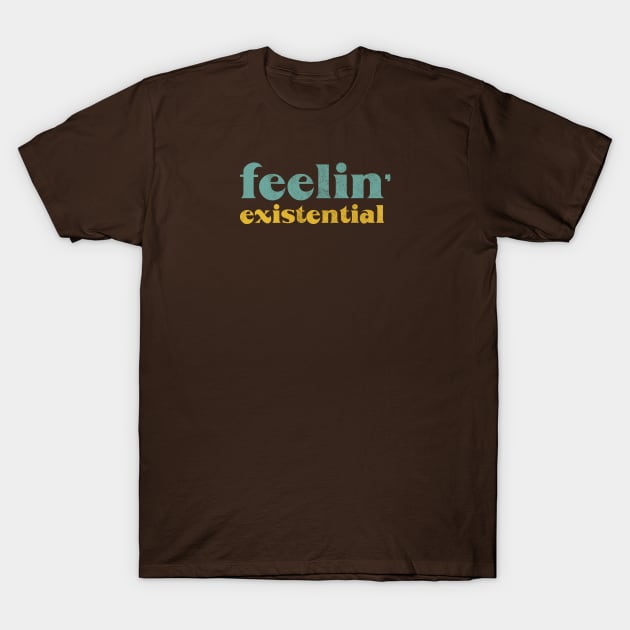 Feelin' Existential T-Shirt by tonyleech